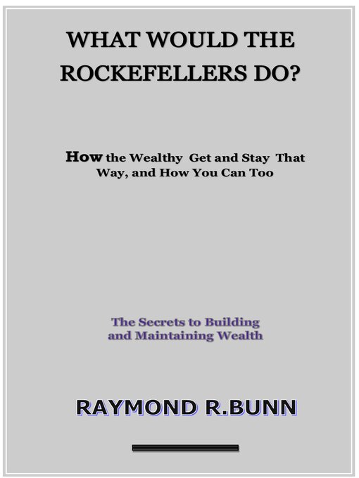 Cover image for WHAT WOULD THE  ROCKEFELLERS DO?      How the Wealthy Get and Stay That Way, and How You Can Too